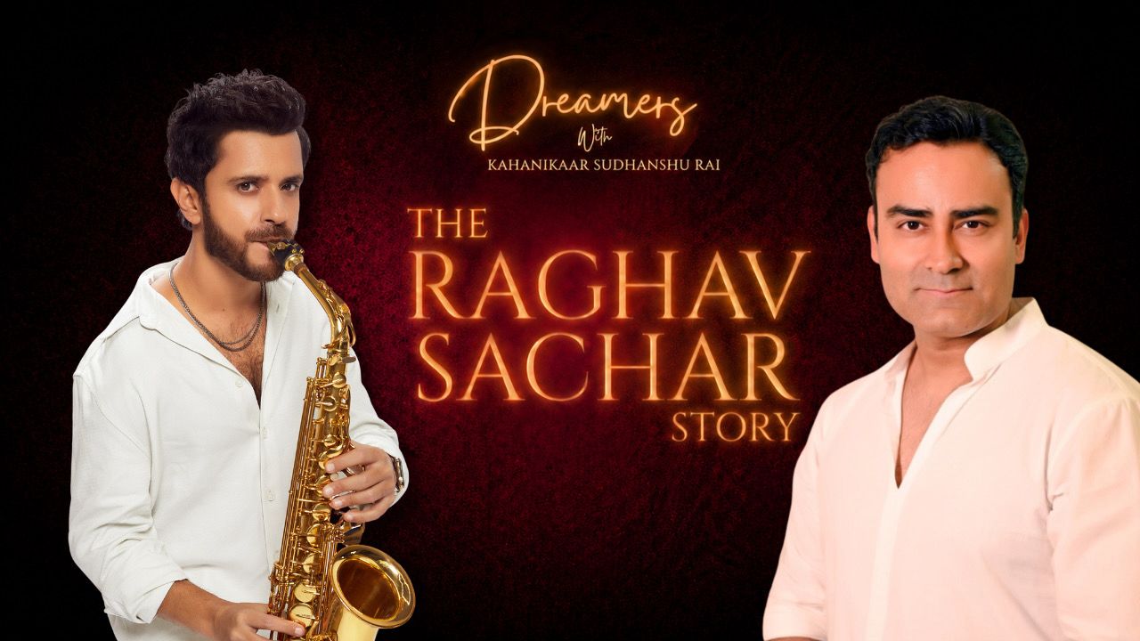 Bollywood, Breakthroughs & Beyond: Raghav Sachar&rsquo;s Story Takes the Spotlight on Dreamers Show