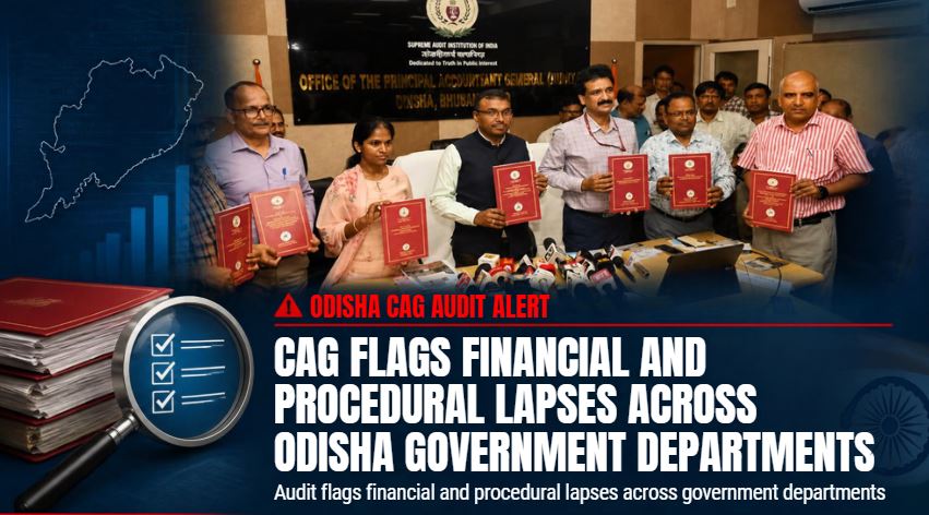 CAG Flags Financial And Procedural Lapses Across Odisha Government Departments