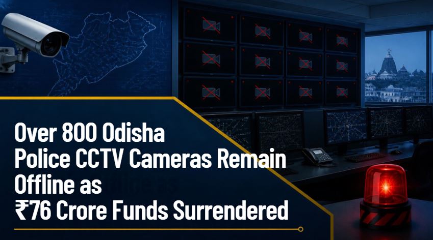 Over 800 Odisha Police CCTV Cameras Remain Offline as INR 76 Crore Funds Surrendered