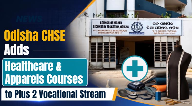 Odisha CHSE Adds Healthcare, Apparels Courses to Plus 2 Vocational Stream