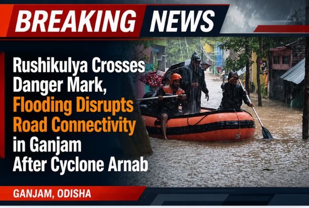 Rushikulya Crosses Danger Mark, Flooding Disrupts Road Connectivity in Ganjam After Cyclone Arnab