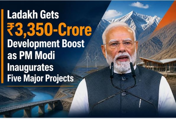 Ladakh Gets ₹3,350-Crore Development Boost as PM Modi Inaugurates Five Major Projects