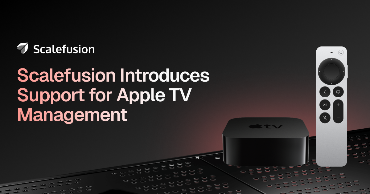 Scalefusion Introduces Support for Apple TV Management